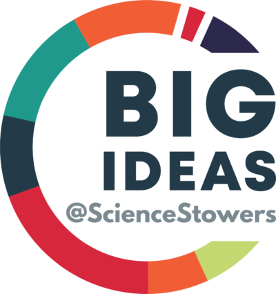 BIG IDEAS @ScienceStowers